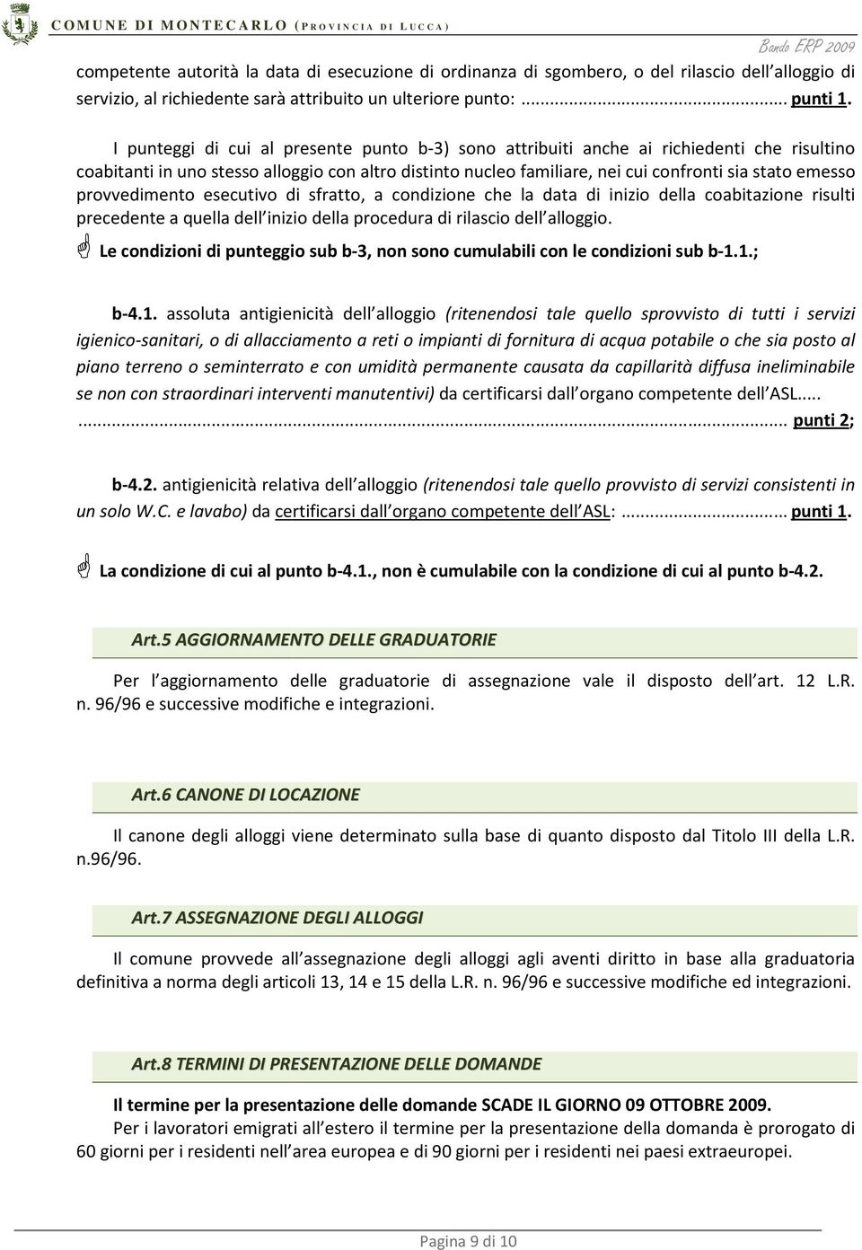 provvedimento esecutivo di sfratto, a condizione che la data di inizio della coabitazione risulti precedente a quella dell inizio della procedura di rilascio dell alloggio.