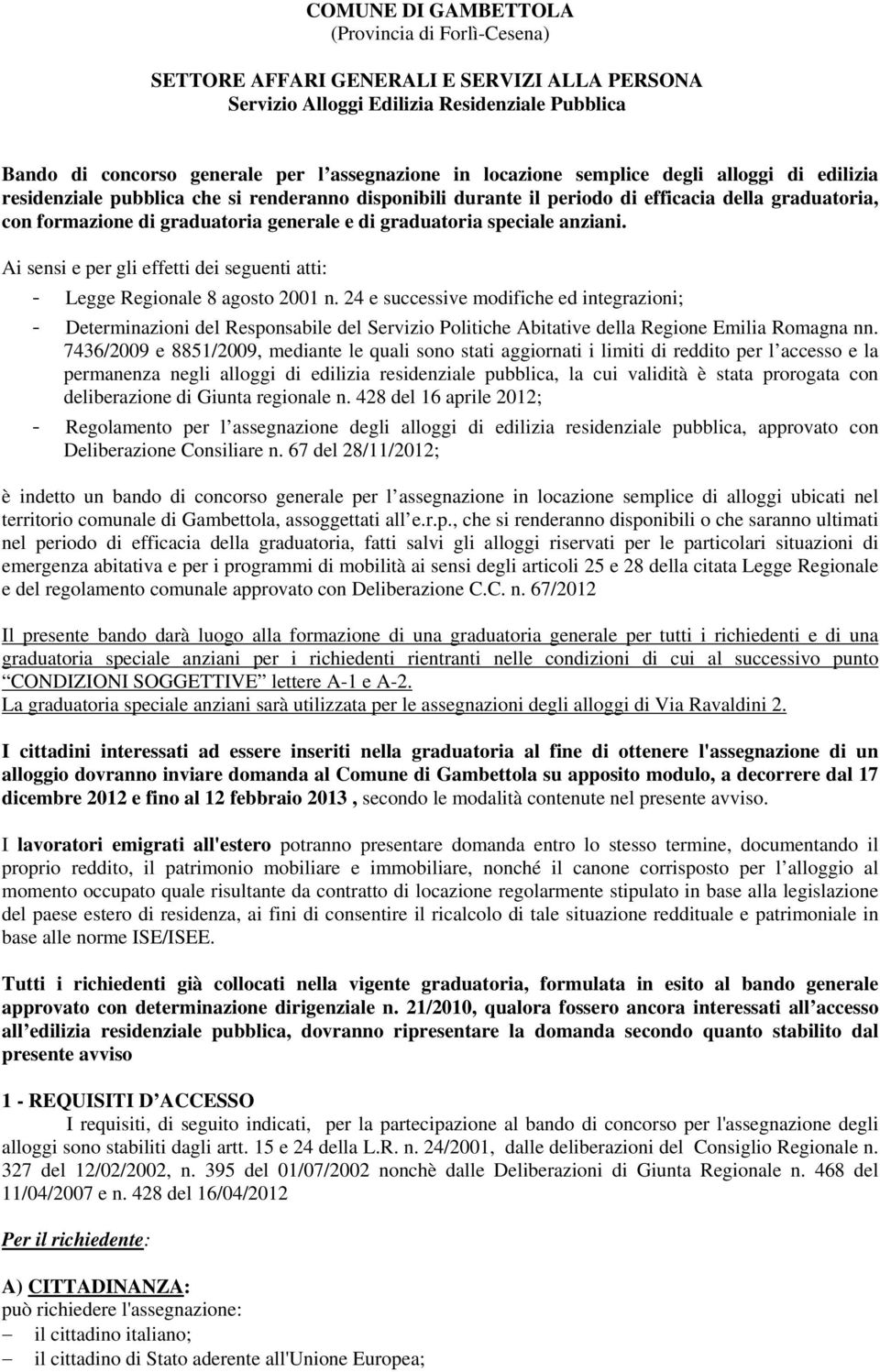 graduatoria speciale anziani. Ai sensi e per gli effetti dei seguenti atti: - Legge Regionale 8 agosto 2001 n.