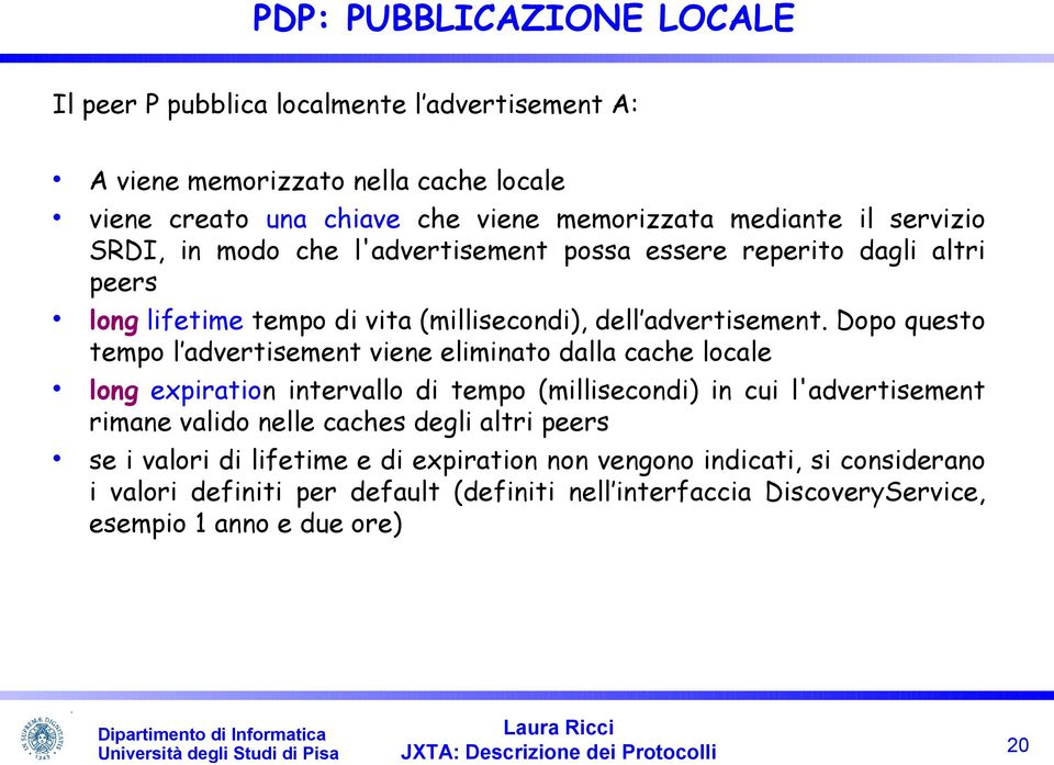 Dopo questo tempo l advertisement viene eliminato dalla cache locale long expiration intervallo di tempo (millisecondi) in cui l'advertisement rimane valido nelle caches