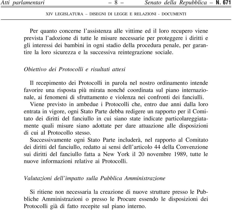 i diritti e gli interessi dei bambini in ogni stadio della procedura penale, per garantire la loro sicurezza e la successiva reintegrazione sociale.