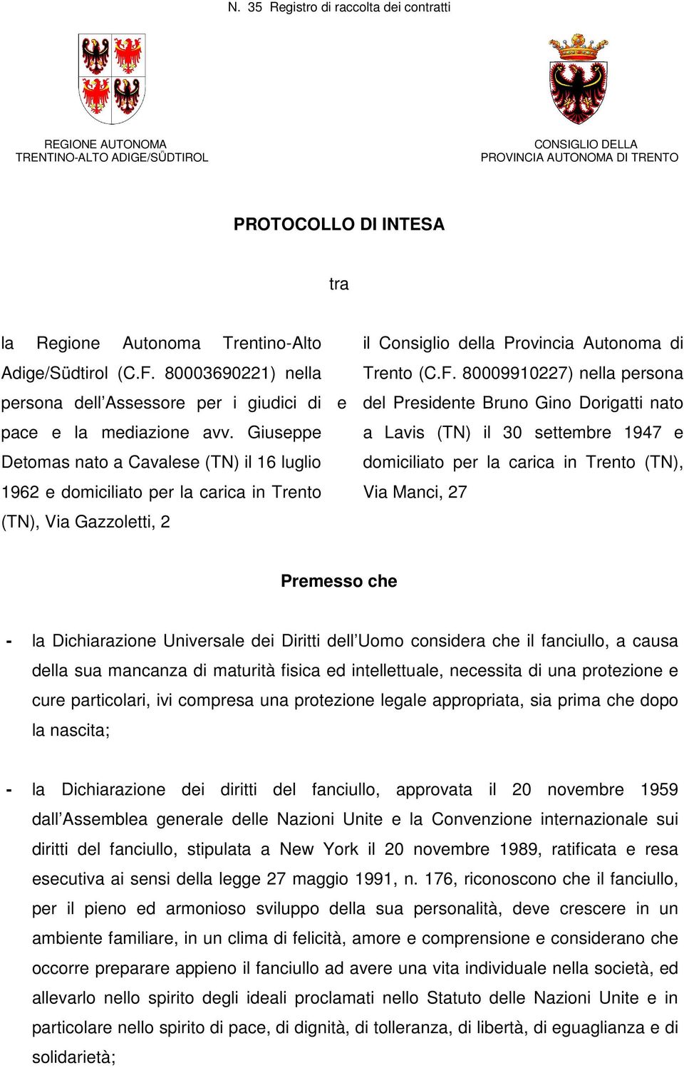 Giuseppe Detomas nato a Cavalese (TN) il 16 luglio 1962 e domiciliato per la carica in Trento (TN), Via Gazzoletti, 2 e il Consiglio della Provincia Autonoma di Trento (C.F.