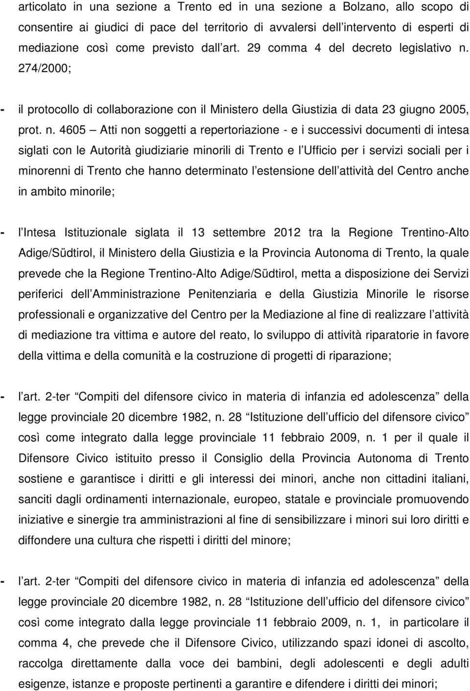 274/2000; - il protocollo di collaborazione con il Ministero della Giustizia di data 23 giugno 2005, prot. n.