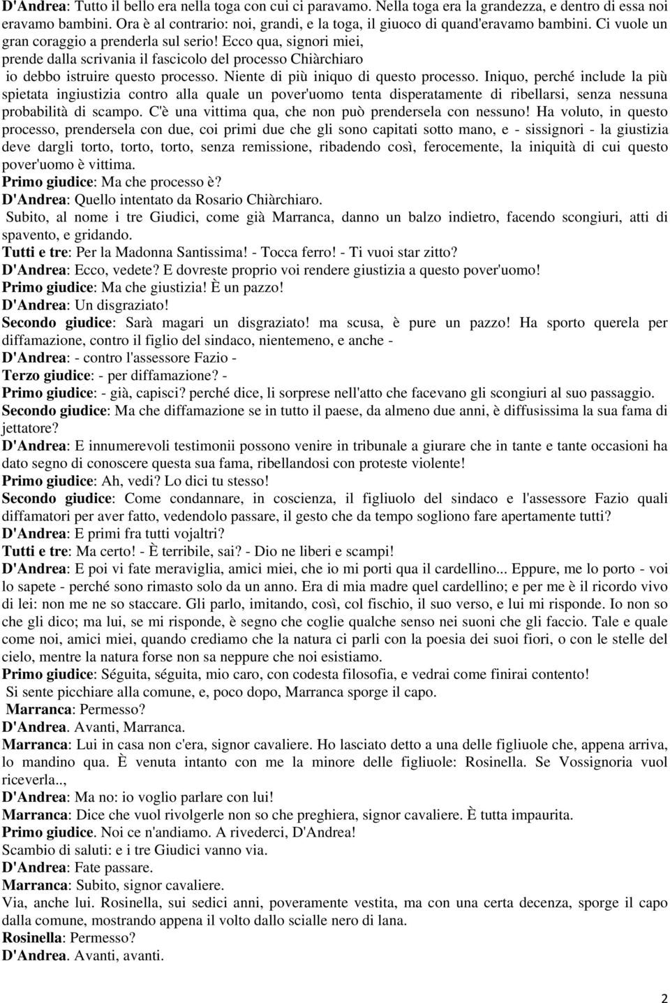 Ecco qua, signori miei, prende dalla scrivania il fascicolo del processo Chiàrchiaro io debbo istruire questo processo. Niente di più iniquo di questo processo.