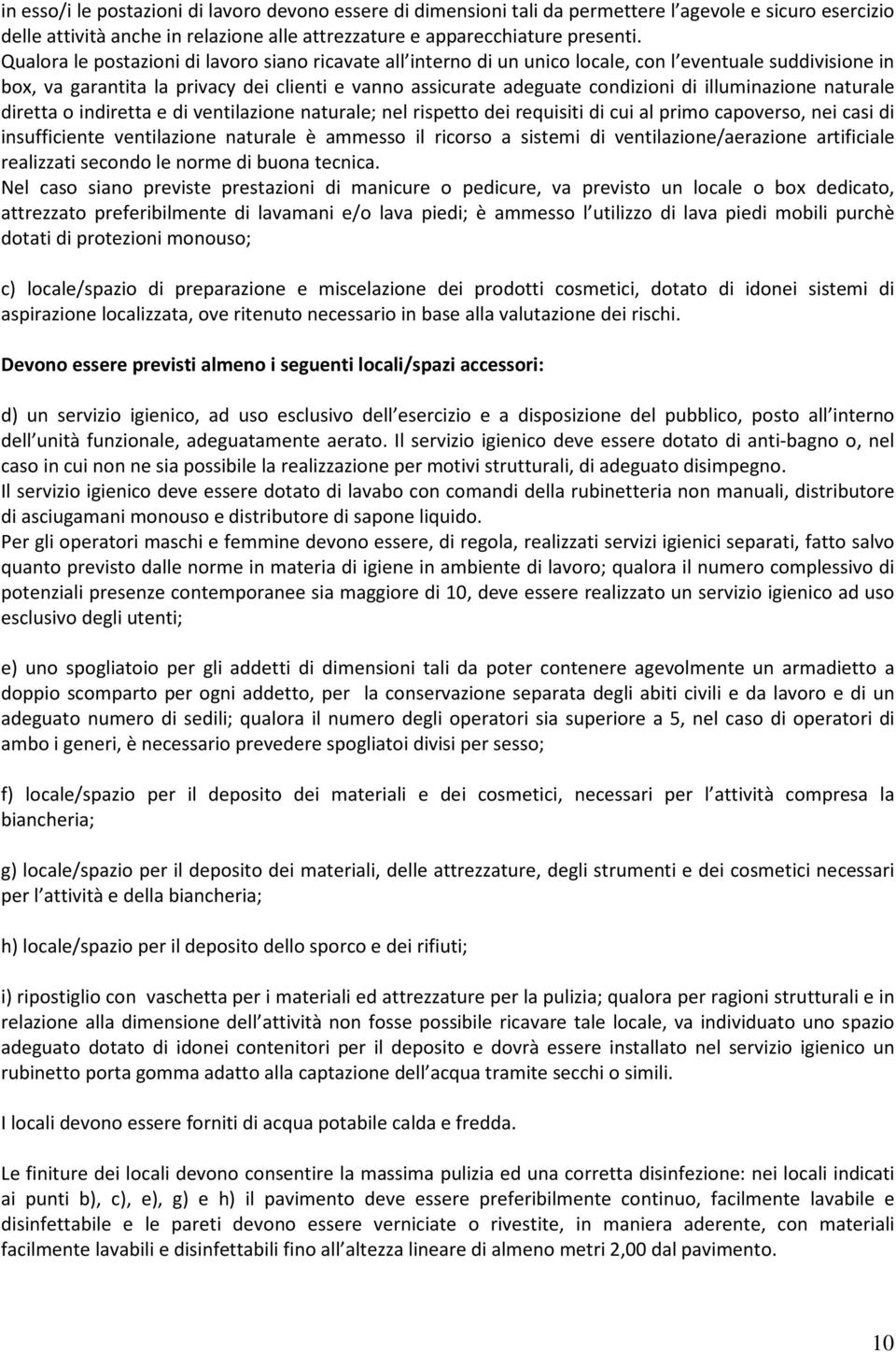 illuminazione naturale diretta o indiretta e di ventilazione naturale; nel rispetto dei requisiti di cui al primo capoverso, nei casi di insufficiente ventilazione naturale è ammesso il ricorso a