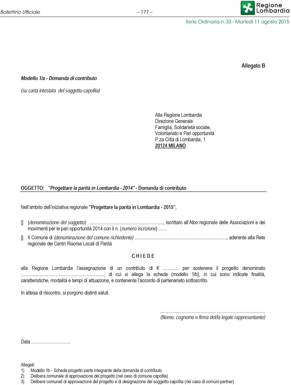 za Città di Lombardia, 1 20124 MILANO OGGETTO: Progettare la parità in Lombardia -2014"-Domanda di contributo Nell ambito dell iniziativa regionale Progettare la parità in Lombardia - 2015, []