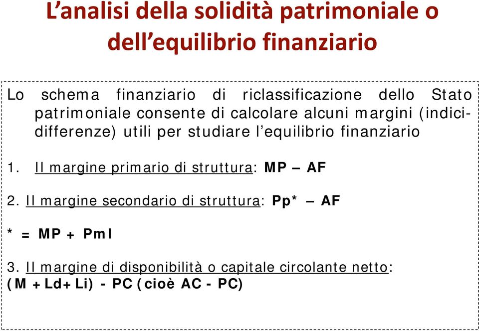 per studiare l equilibrio finanziario 1. Il margine primario di struttura: MP AF 2.