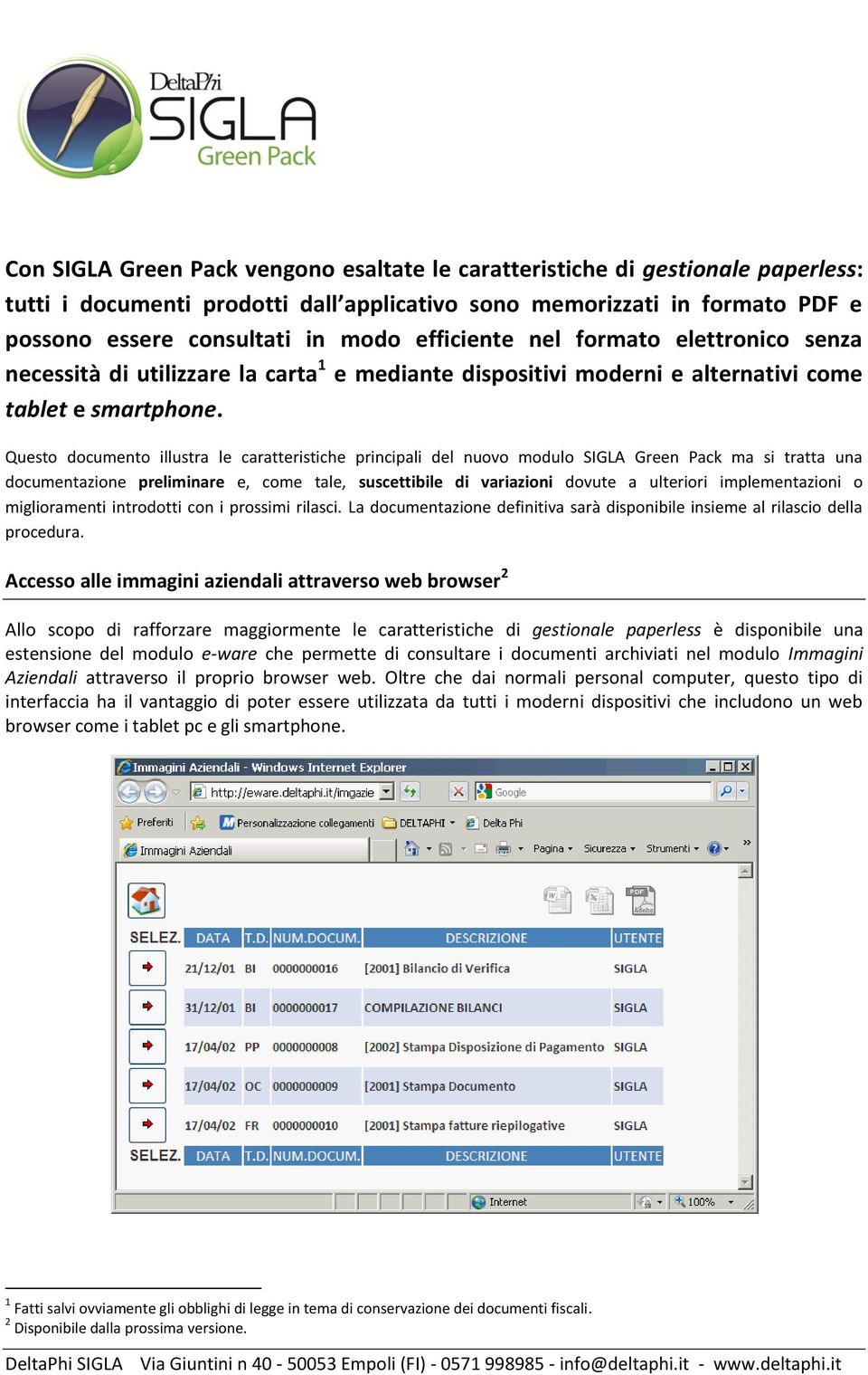 Questo documento illustra le caratteristiche principali del nuovo modulo SIGLA Green Pack ma si tratta una documentazione preliminare e, come tale, suscettibile di variazioni dovute a ulteriori