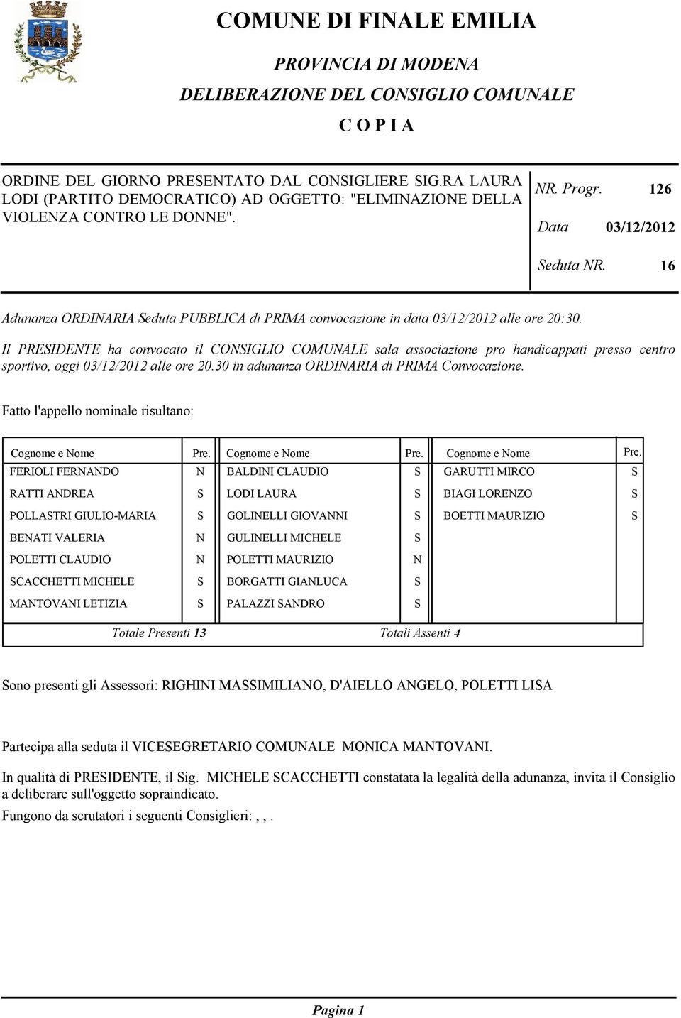 16 Adunanza ORDINARIA eduta PUBBLICA di PRIMA convocazione in data 03/12/2012 alle ore 20:30.