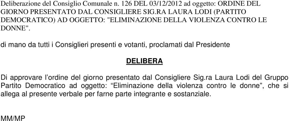 Presidente DELIBERA Di approvare l ordine del giorno presentato dal Consigliere ig.