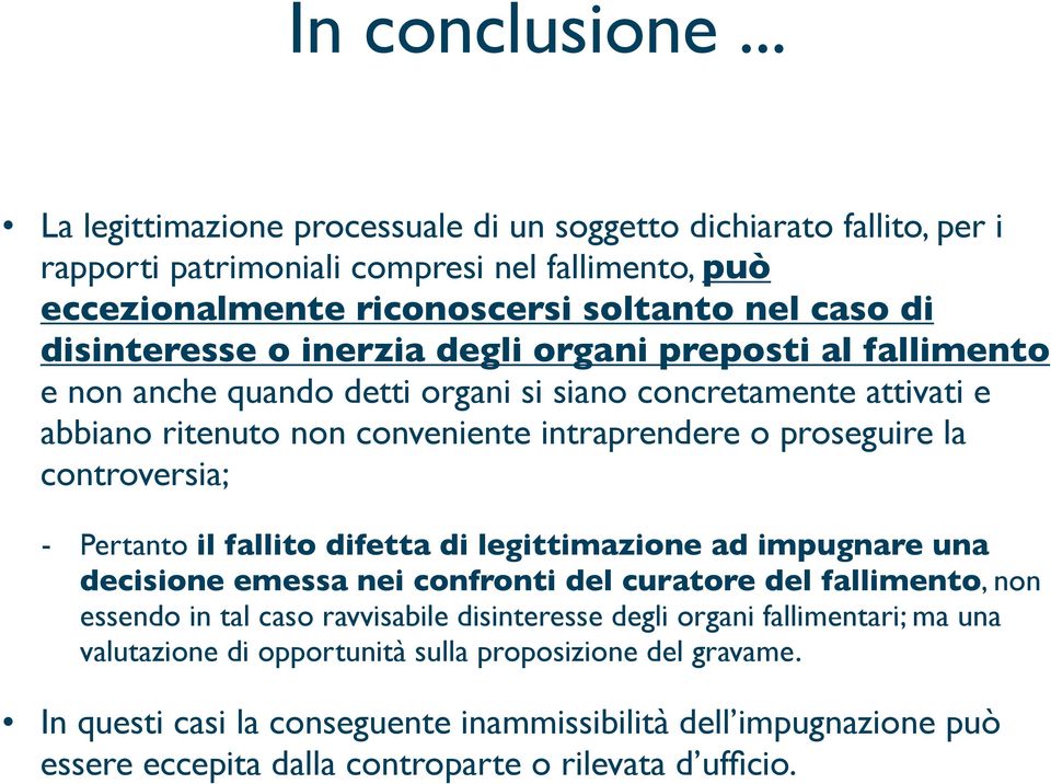 inerzia degli organi preposti al fallimento e non anche quando detti organi si siano concretamente attivati e abbiano ritenuto non conveniente intraprendere o proseguire la controversia; -