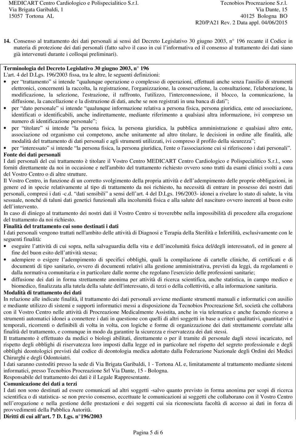 196/2003 fissa, tra le altre, le seguenti definizioni: per trattamento si intende qualunque operazione o complesso di operazioni, effettuati anche senza l'ausilio di strumenti elettronici,