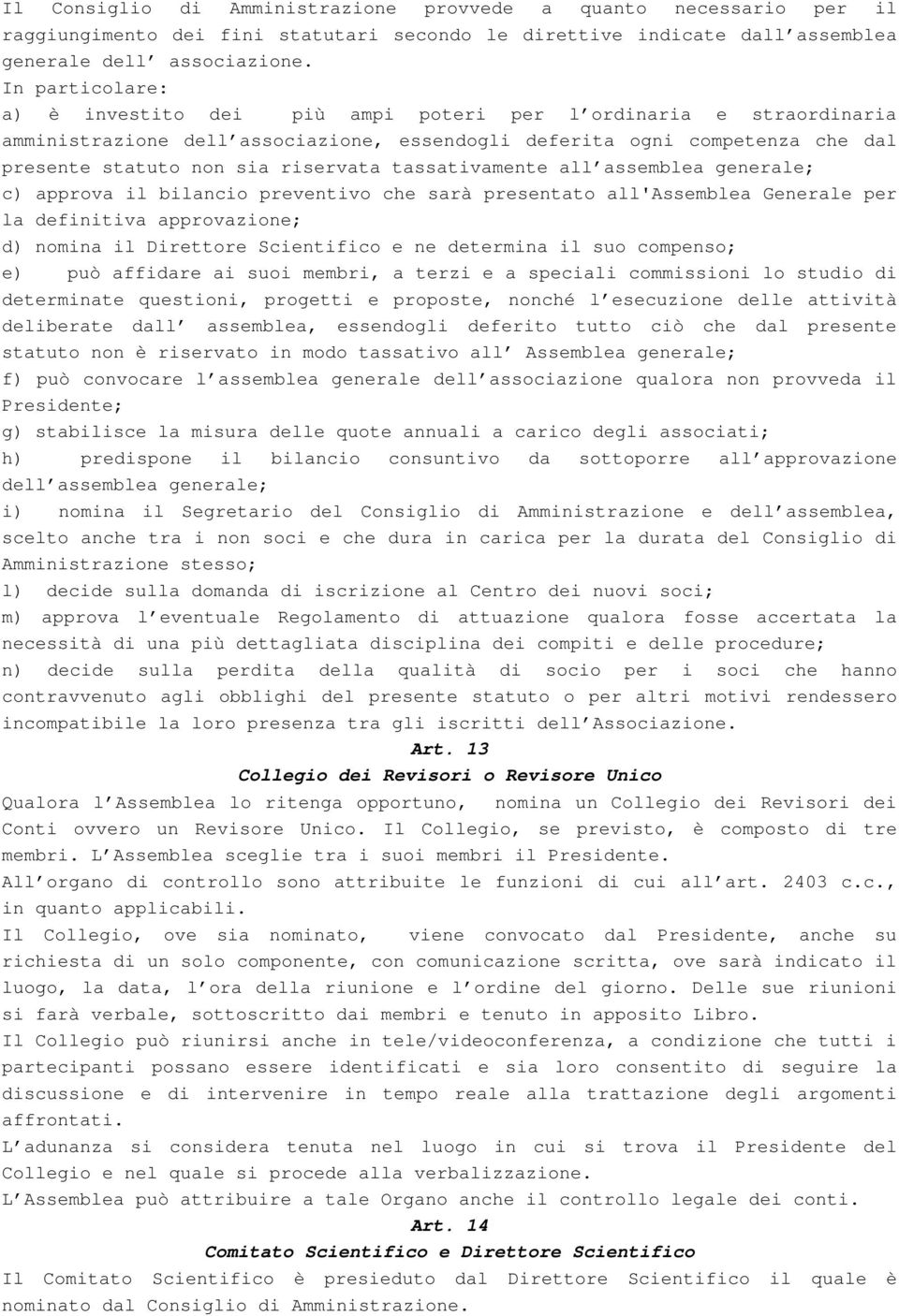 tassativamente all assemblea generale; c) approva il bilancio preventivo che sarà presentato all'assemblea Generale per la definitiva approvazione; d) nomina il Direttore Scientifico e ne determina