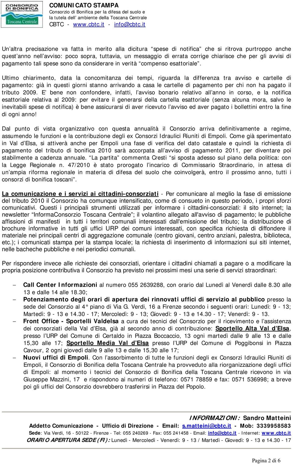 Ultimo chiarimento, data la concomitanza dei tempi, riguarda la differenza tra avviso e cartelle di pagamento: già in questi giorni stanno arrivando a casa le cartelle di pagamento per chi non ha