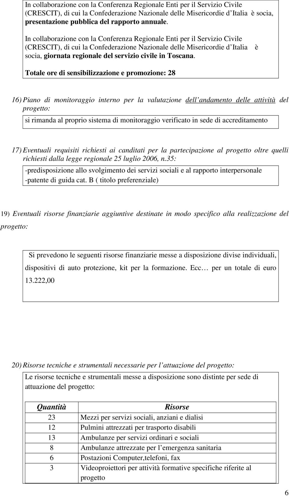 In collaborazione con la Conferenza Regionale Enti per il Servizio Civile (CRESCIT), di cui la Confederazione Nazionale delle Misericordie d Italia socia, giornata regionale del servizio civile in