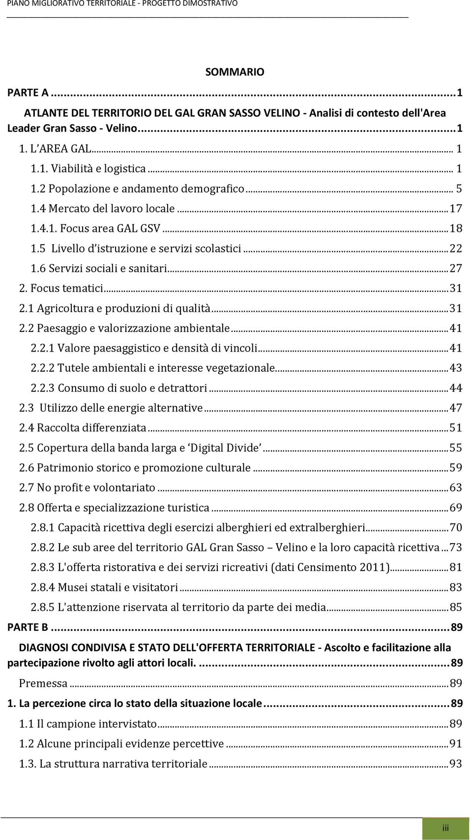 1 Agricoltura e produzioni di qualità... 31 2.2 Paesaggio e valorizzazione ambientale... 41 2.2.1 Valore paesaggistico e densità di vincoli... 41 2.2.2 Tutele ambientali e interesse vegetazionale.