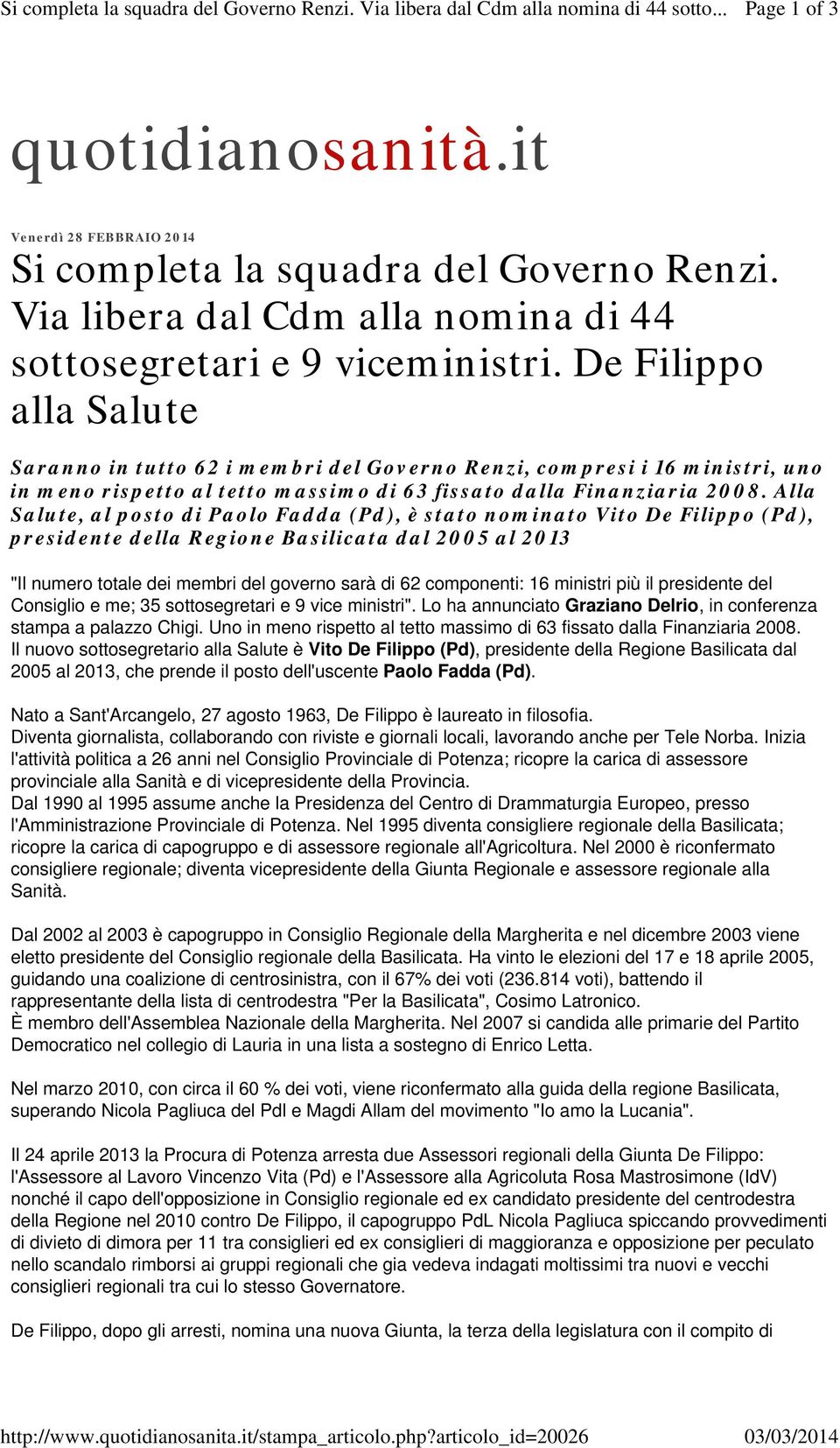 De Filippo alla Salute Saranno in tutto 62 i membri del Governo Renzi, compresi i 16 ministri, uno in meno rispetto al tetto massimo di 63 fissato dalla Finanziaria 2008.
