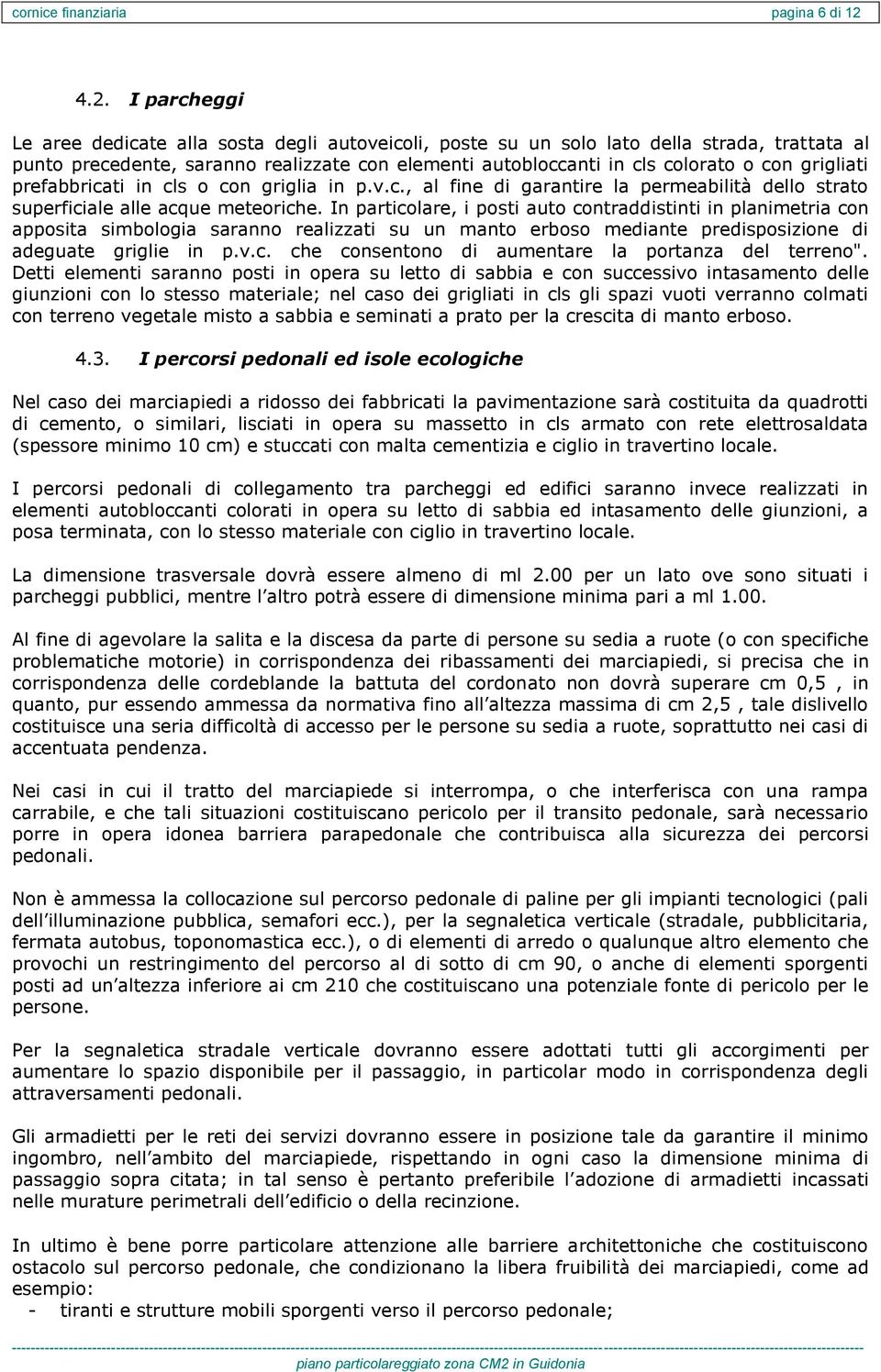 grigliati prefabbricati in cls o con griglia in p.v.c., al fine di garantire la permeabilità dello strato superficiale alle acque meteoriche.