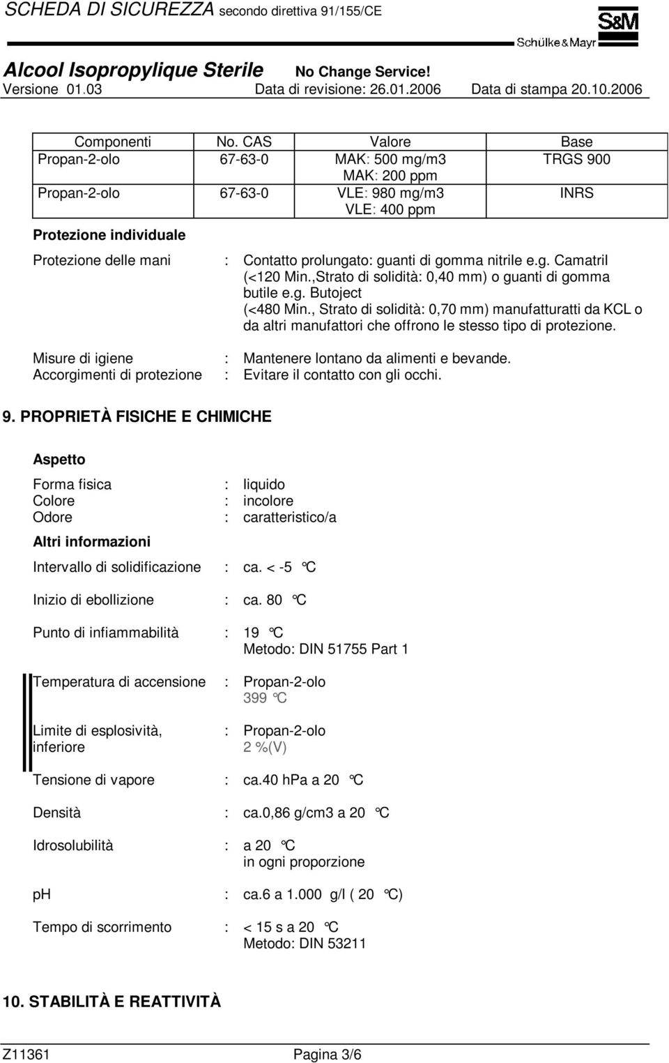 guanti di gomma nitrile e.g. Camatril (<120 Min.,Strato di solidità: 0,40 mm) o guanti di gomma butile e.g. Butoject (<480 Min.