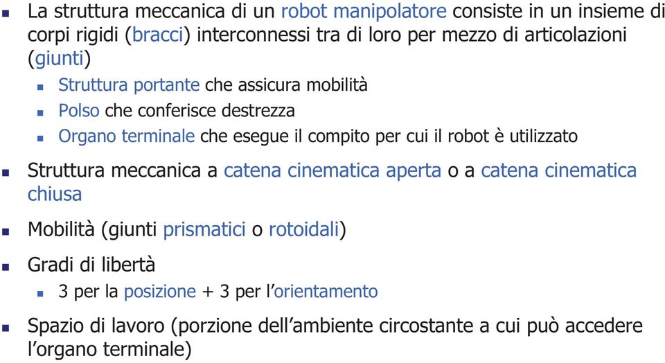 il robot è utilizzato Struttura meccanica a catena cinematica aperta o a catena cinematica chiusa Mobilità (giunti prismatici o rotoidali)