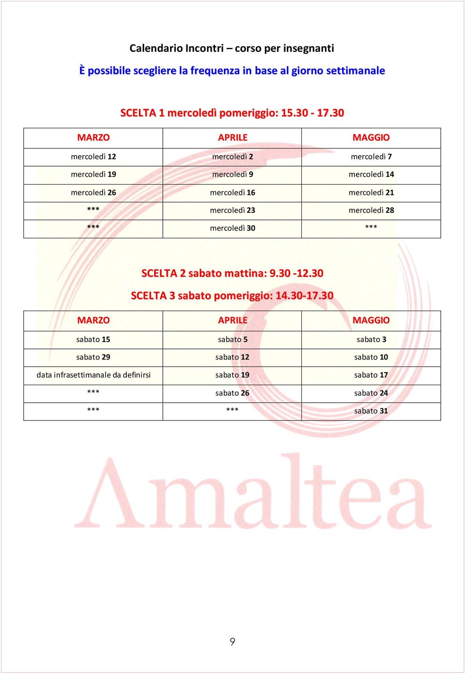 mercoledì 23 mercoledì 28 *** mercoledì 30 *** SCELTA 2 sabato mattina: 9.30-12.30 SCELTA 3 sabato pomeriggio: 14.30-17.