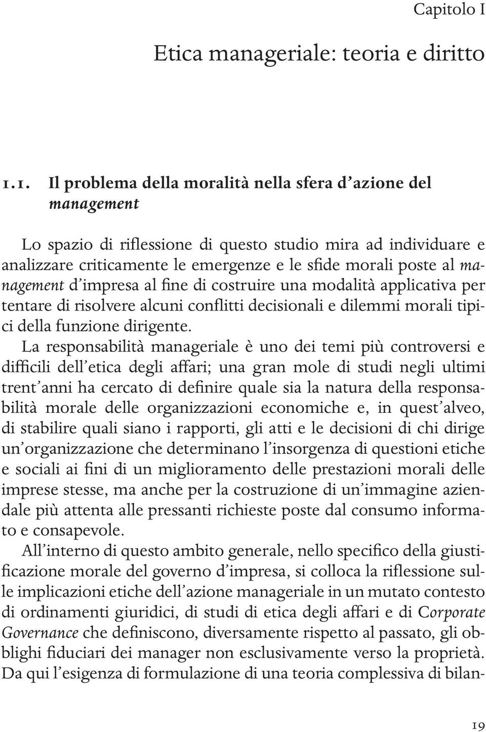 management d impresa al fine di costruire una modalità applicativa per tentare di risolvere alcuni conflitti decisionali e dilemmi morali tipici della funzione dirigente.