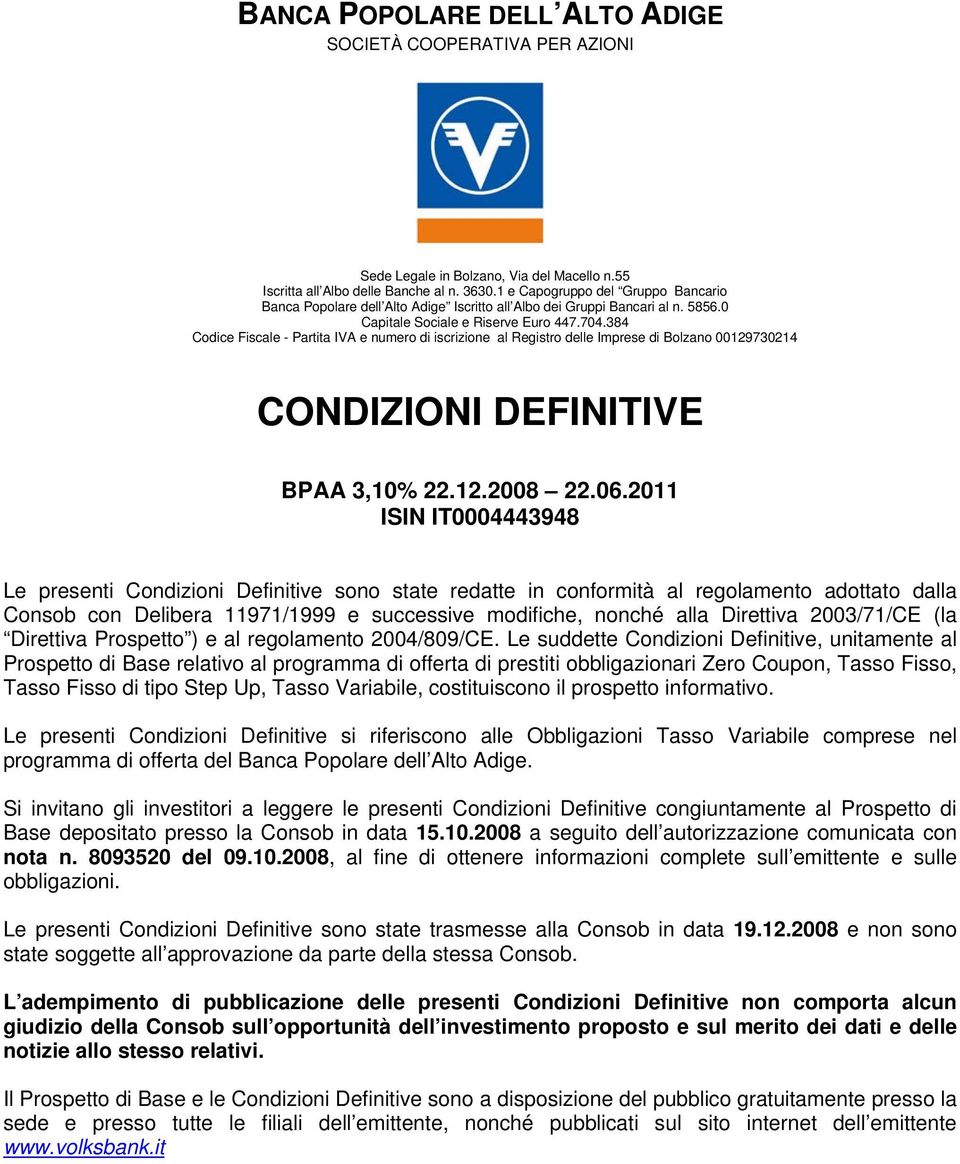 384 Codice Fiscale - Partita IVA e numero di iscrizione al Registro delle Imprese di Bolzano 00129730214 CONDIZIONI DEFINITIVE BPAA 3,10% 22.12.2008 22.06.