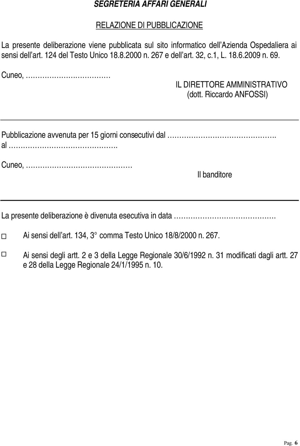 Riccardo ANFOSSI) Pubblicazione avvenuta per 15 giorni consecutivi dal. al. Cuneo, Il banditore La presente deliberazione è divenuta esecutiva in data.