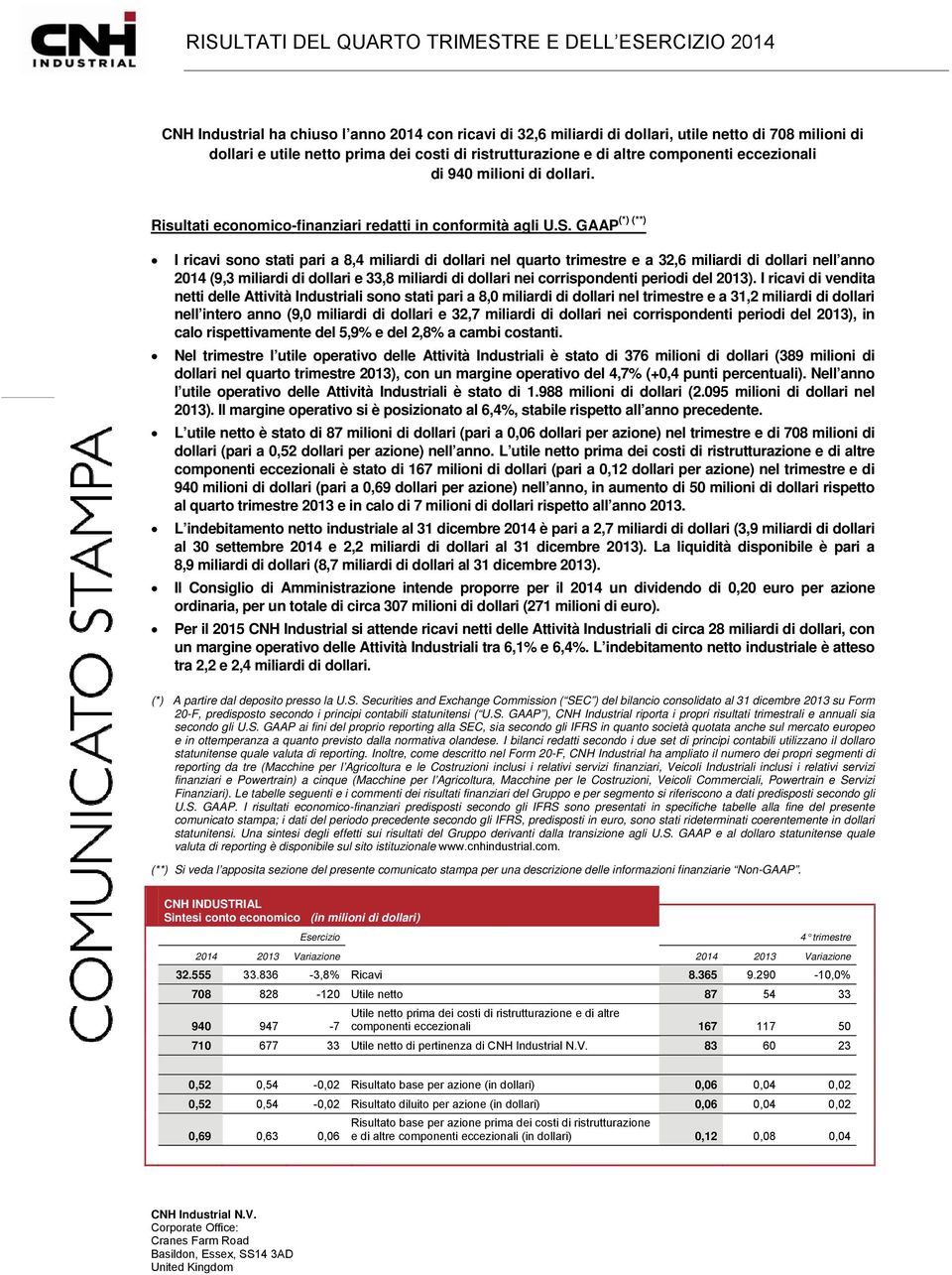 GAAP I ricavi sono stati pari a 8,4 miliardi di dollari nel quarto trimestre e a 32,6 miliardi di dollari nell anno 2014 (9,3 miliardi di dollari e 33,8 miliardi di dollari nei corrispondenti periodi