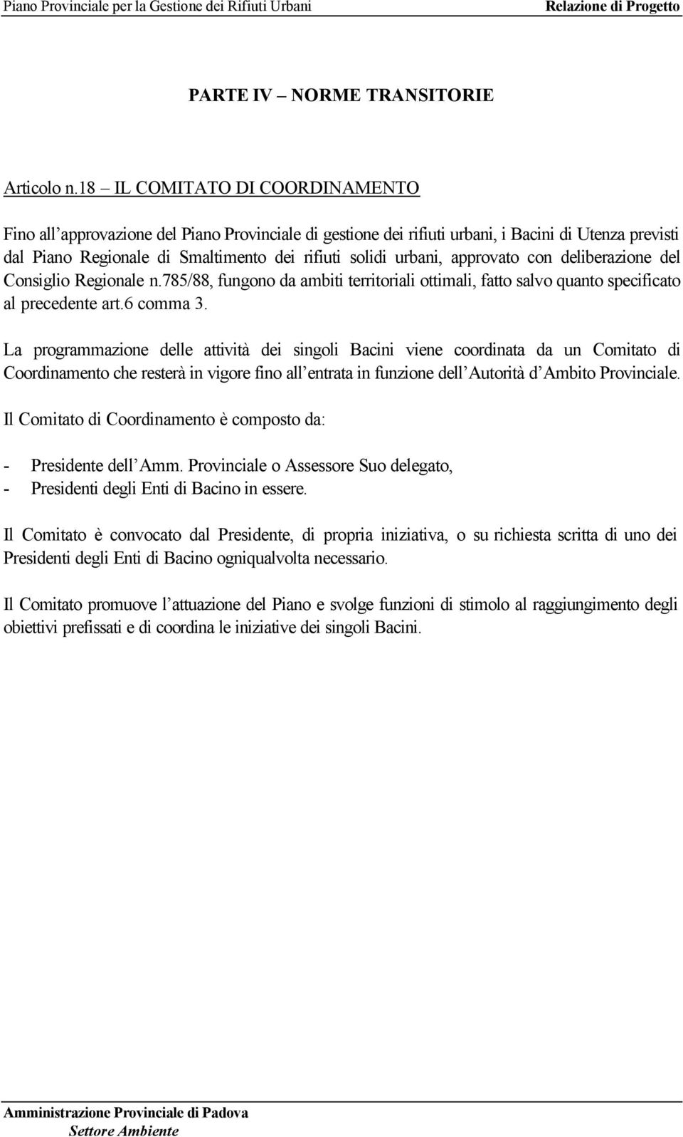 approvato con deliberazione del Consiglio Regionale n.785/88, fungono da ambiti territoriali ottimali, fatto salvo quanto specificato al precedente art.6 comma 3.