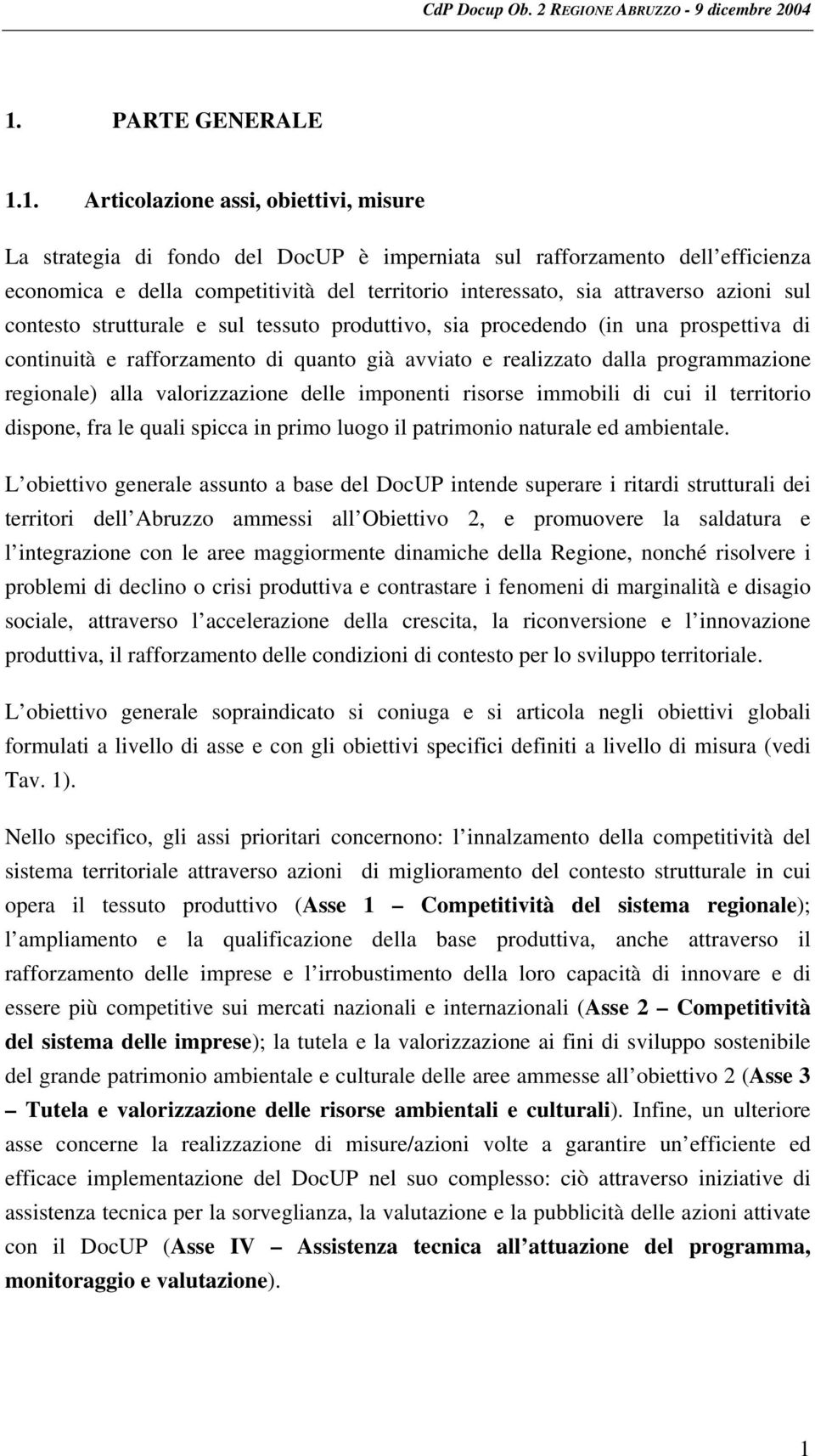 1. Articolazione assi, obiettivi, misure La strategia di fondo del DocUP è imperniata sul rafforzamento dell efficienza economica e della competitività del territorio interessato, sia attraverso