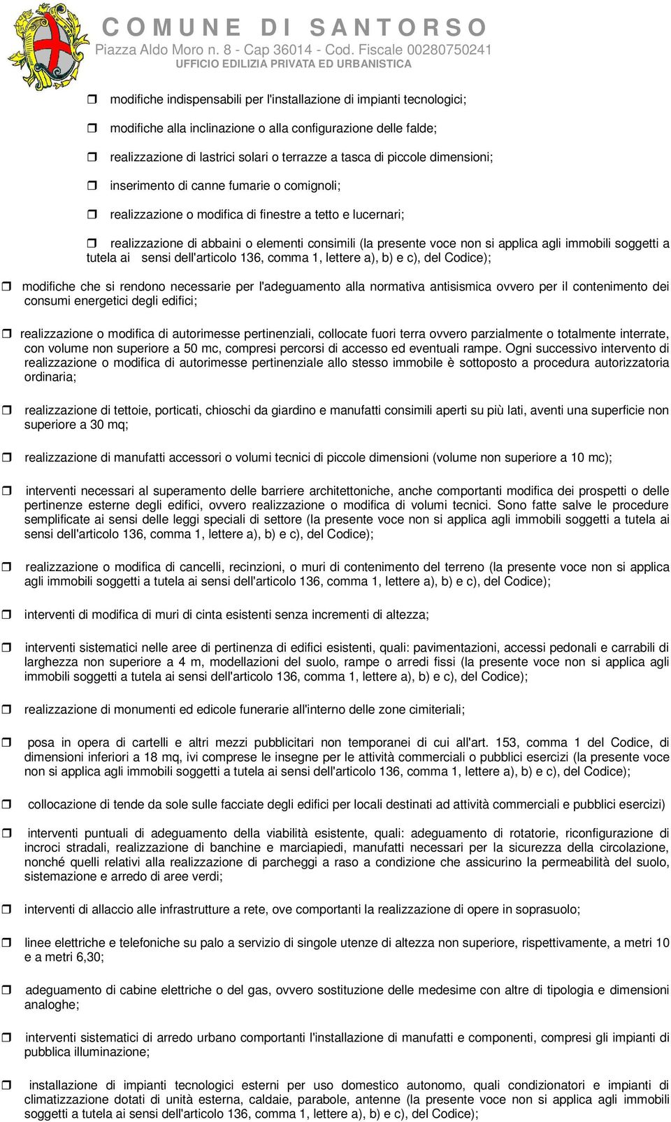 immobili soggetti a tutela ai sensi dell'articolo 136, comma 1, lettere a), b) e c), del Codice); modifiche che si rendono necessarie per l'adeguamento alla normativa antisismica ovvero per il