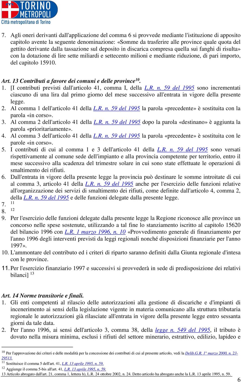 del capitolo 15910. Art. 13 Contributi a favore dei comuni e delle province 10. 1. [I contributi previsti dall'articolo 41, comma I, della L.R. n.