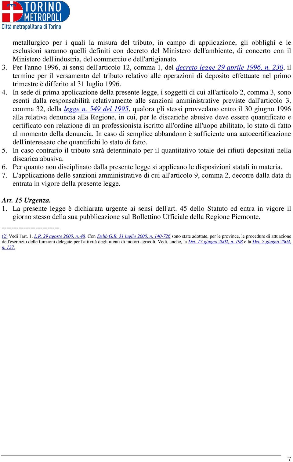 230, il termine per il versamento del tributo relativo alle operazioni di deposito effettuate nel primo trimestre è differito al 31 luglio 1996. 4.