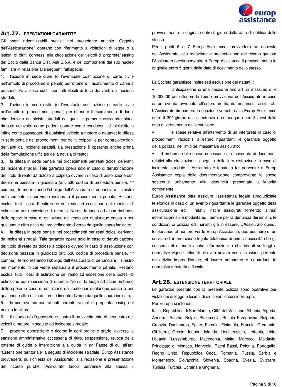 circolazione dei veicoli di proprietà/leasing del Socio della Banca C.R. Asti S.p.A. e dei componenti del suo nucleo familiare in relazione alle seguenti fattispecie: 1.