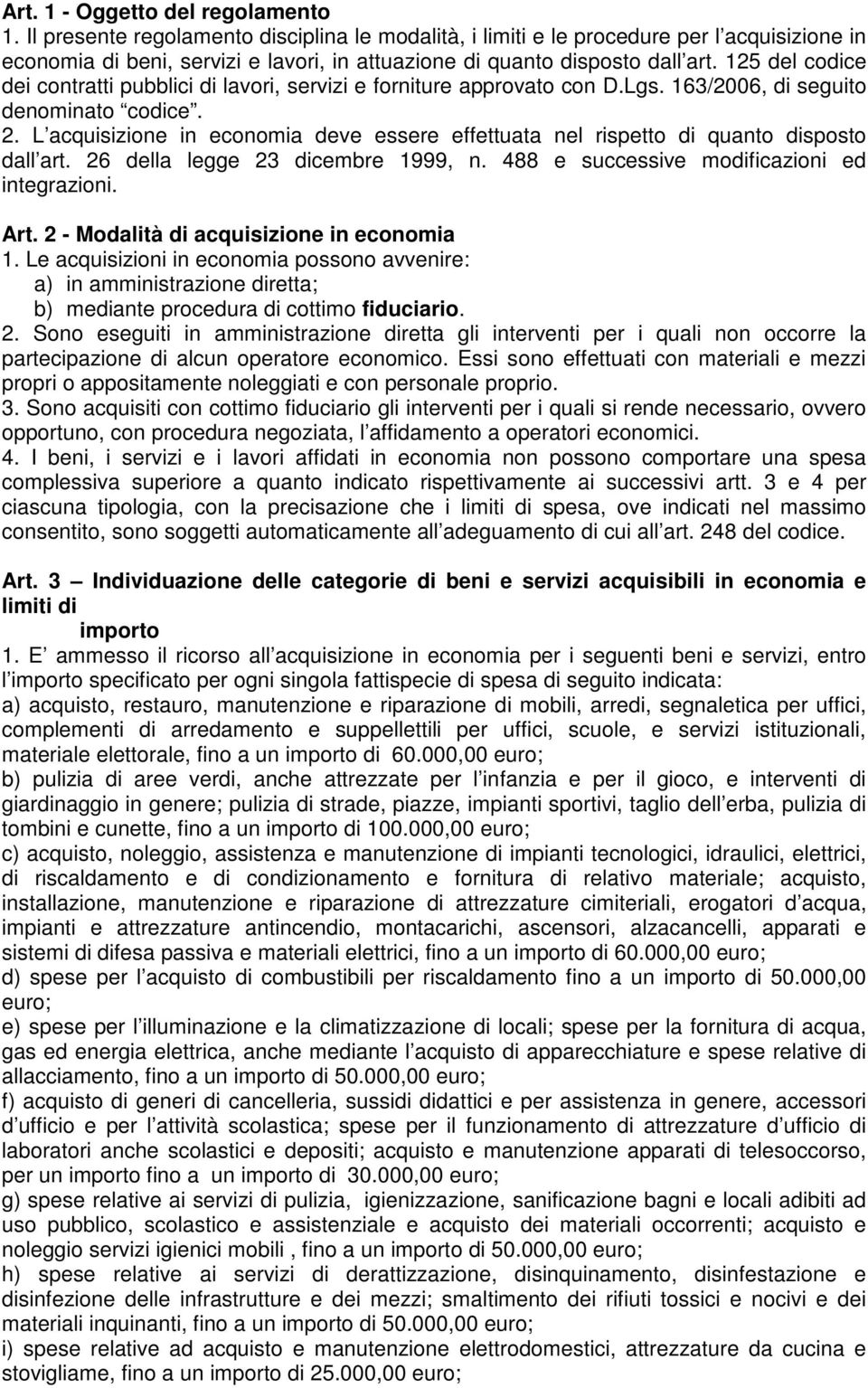 125 del codice dei contratti pubblici di lavori, servizi e forniture approvato con D.Lgs. 163/2006, di seguito denominato codice. 2.