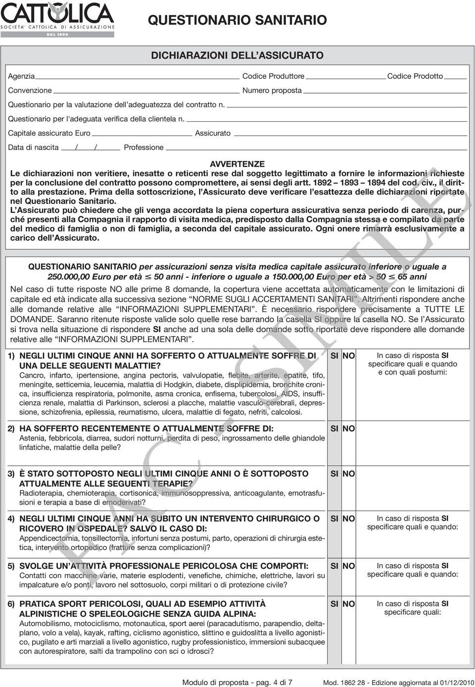 Capitale assicurato Euro Assicurato Data di nascita / / Professione AVVERTENZE Le dichiarazioni non veritiere, inesatte o reticenti rese dal soggetto legittimato a fornire le informazioni richieste