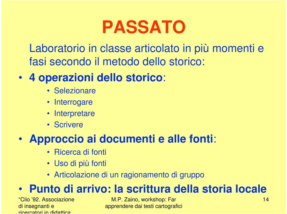 Scrivere Approccio ai documenti e alle fonti: Ricerca di fonti Uso di più fonti