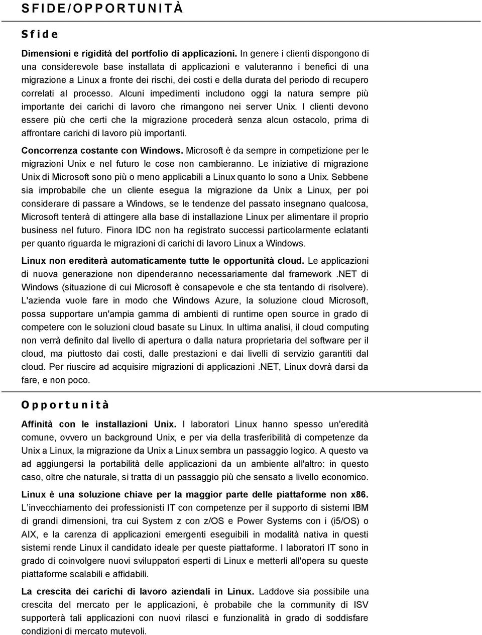 recupero correlati al processo. Alcuni impedimenti includono oggi la natura sempre più importante dei carichi di lavoro che rimangono nei server Unix.