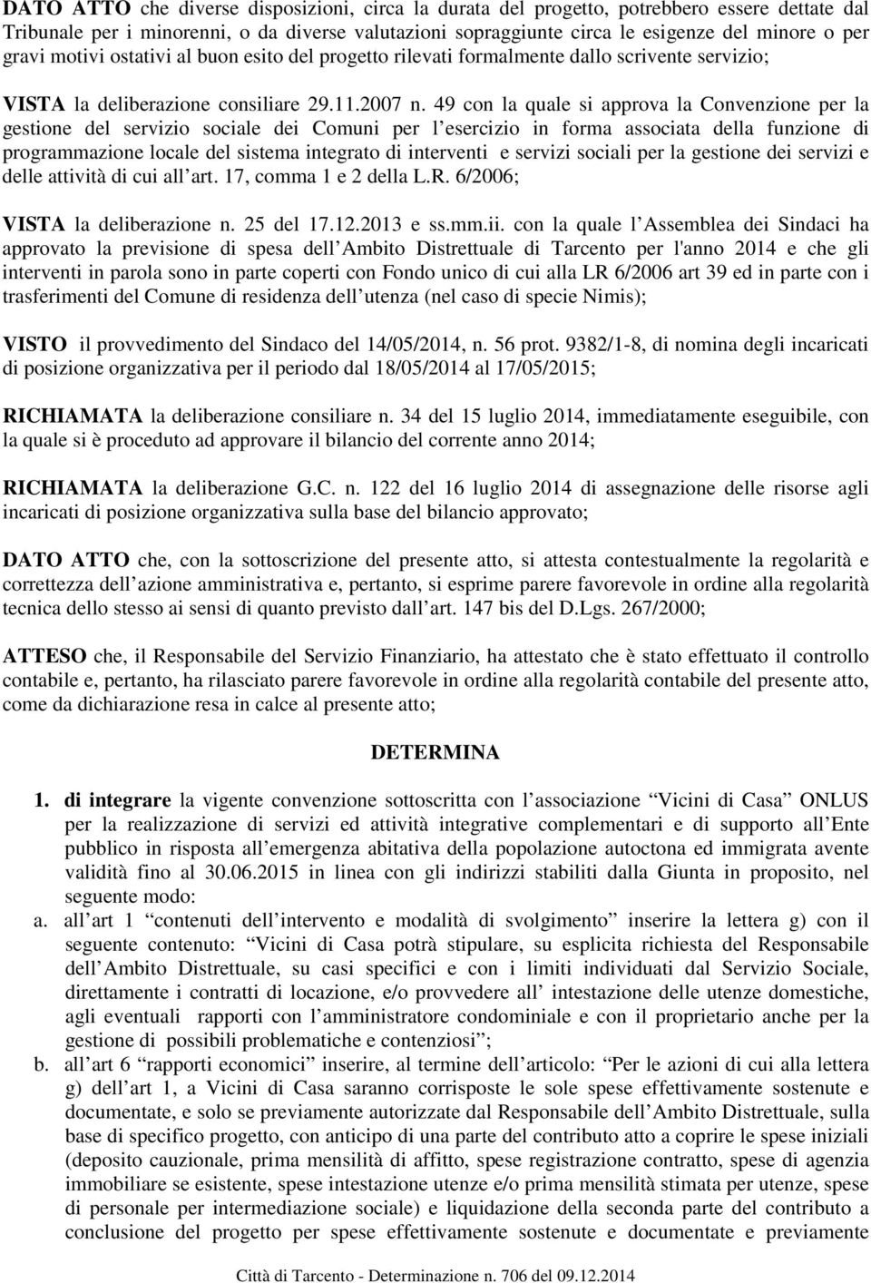 49 con la quale si approva la Convenzione per la gestione del servizio sociale dei Comuni per l esercizio in forma associata della funzione di programmazione locale del sistema integrato di