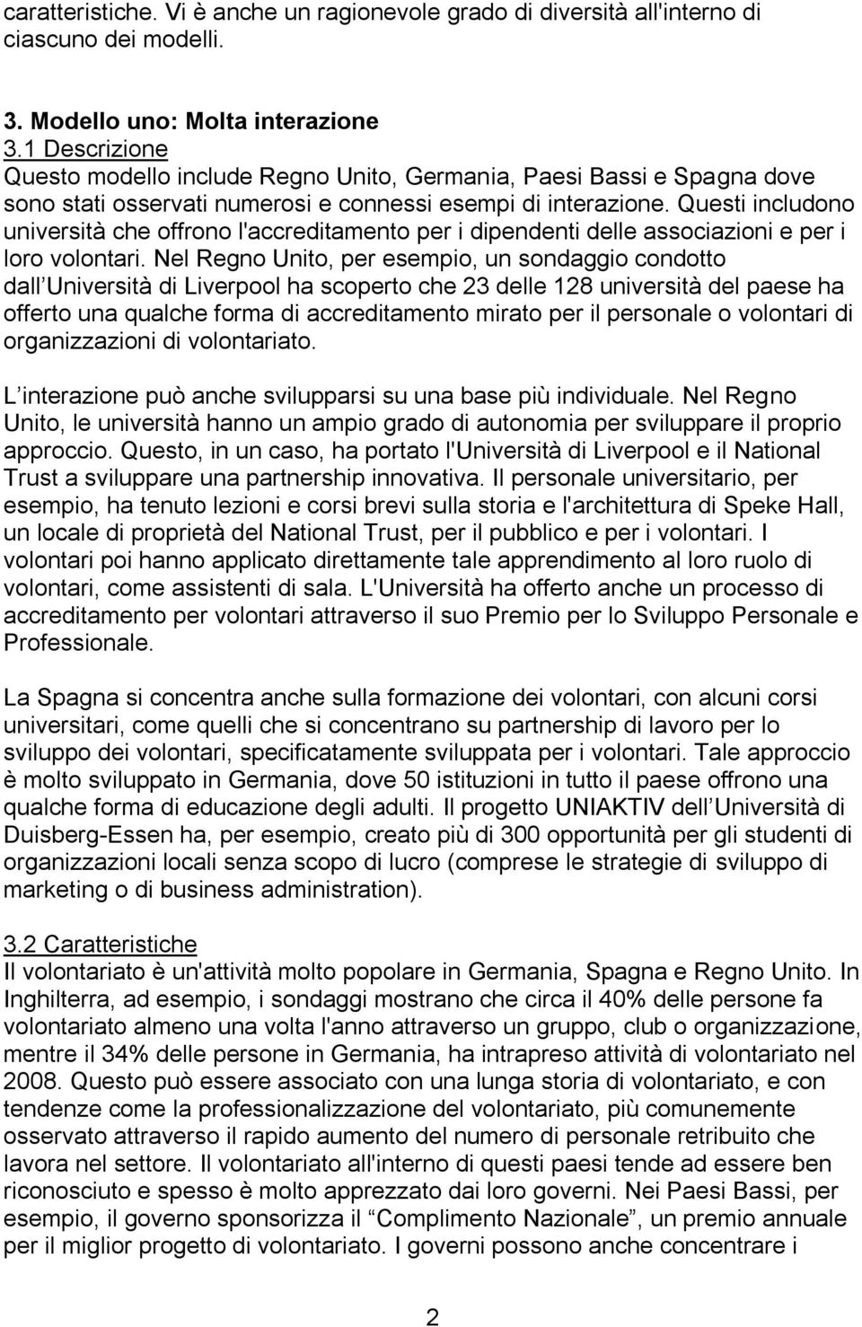 Questi includono università che offrono l'accreditamento per i dipendenti delle associazioni e per i loro volontari.