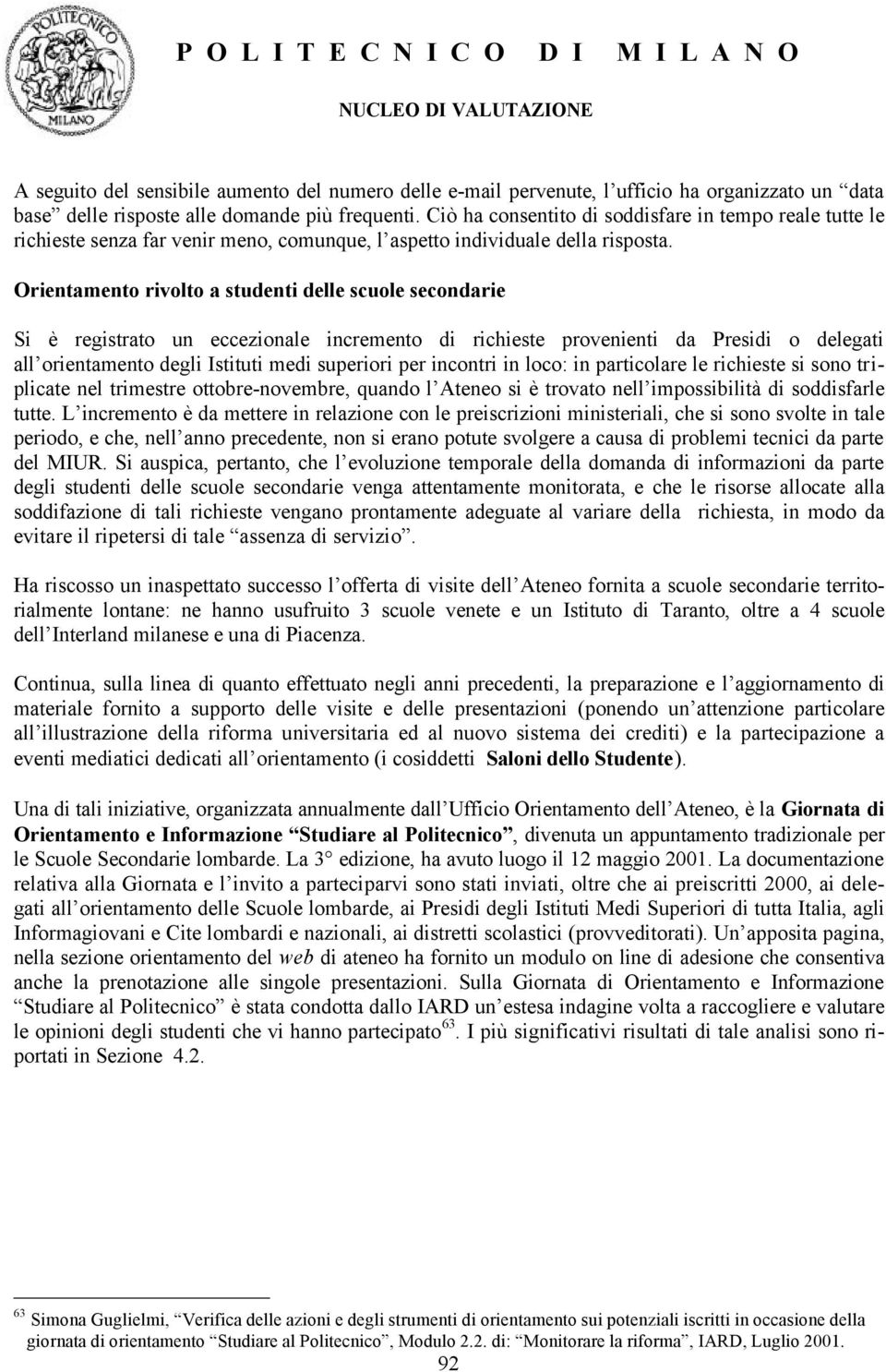 Orientamento rivolto a studenti delle scuole secondarie Si è registrato un eccezionale incremento di richieste provenienti da Presidi o delegati all orientamento degli Istituti medi superiori per