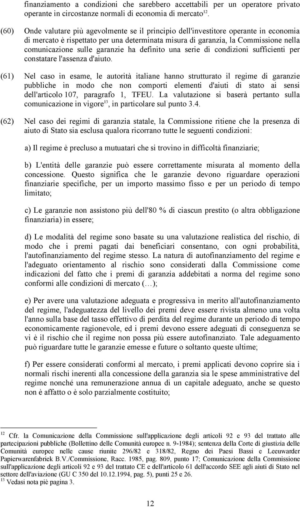 garanzie ha definito una serie di condizioni sufficienti per constatare l'assenza d'aiuto.