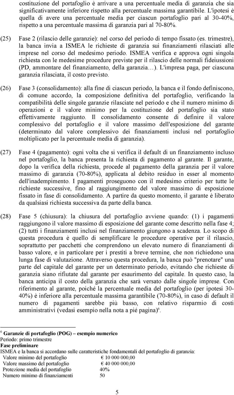 (25) Fase 2 (rilascio delle garanzie): nel corso del periodo di tempo fissato (es.