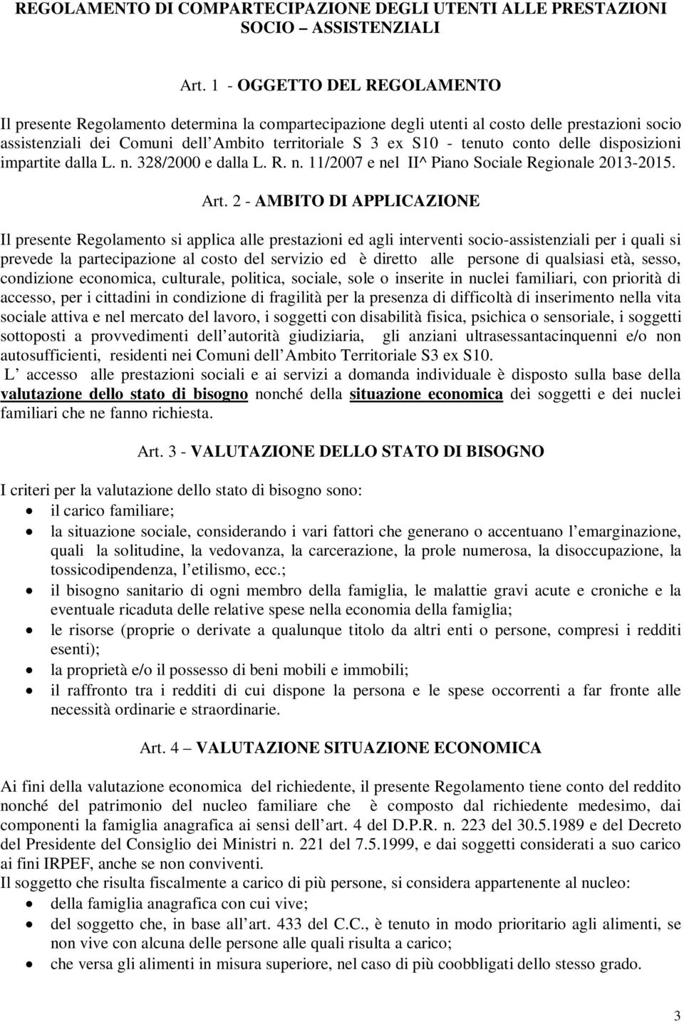 conto delle disposizioni impartite dalla L. n. 328/2000 e dalla L. R. n. 11/2007 e nel II^ Piano Sociale Regionale 2013-2015. Art.