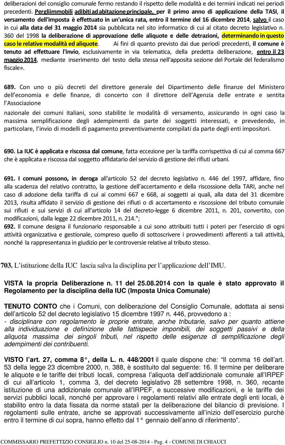 il caso in cui alla data del 31 maggio 2014 sia pubblicata nel sito informatico di cui al citato decreto legislativo n.