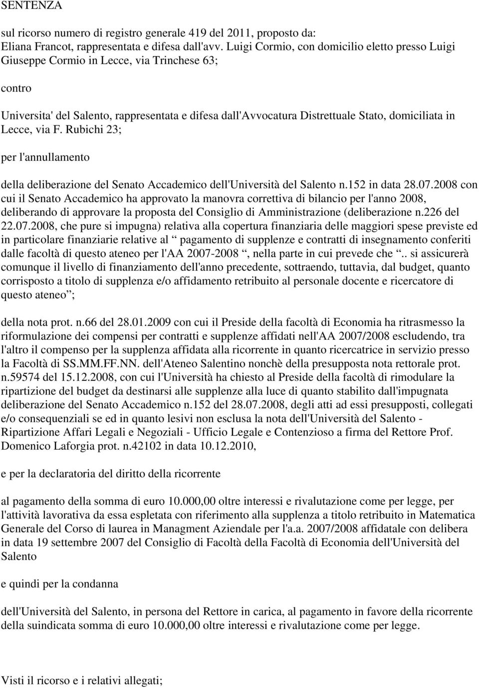 Lecce, via F. Rubichi 23; per l'annullamento della deliberazione del Senato Accademico dell'università del Salento n.152 in data 28.07.