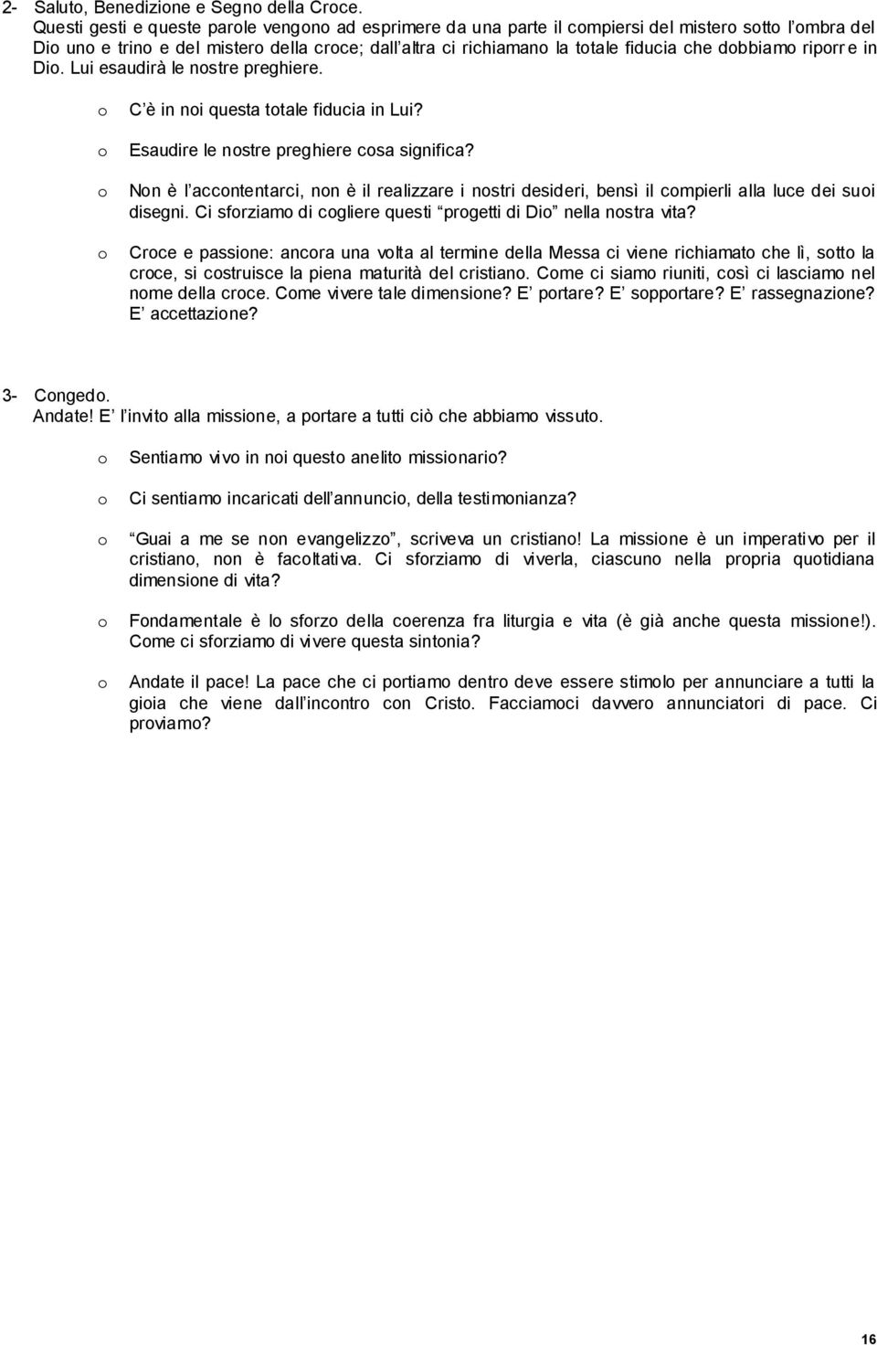 Di. Lui esaudirà le nstre preghiere. C è in ni questa ttale fiducia in Lui? Esaudire le nstre preghiere csa significa?