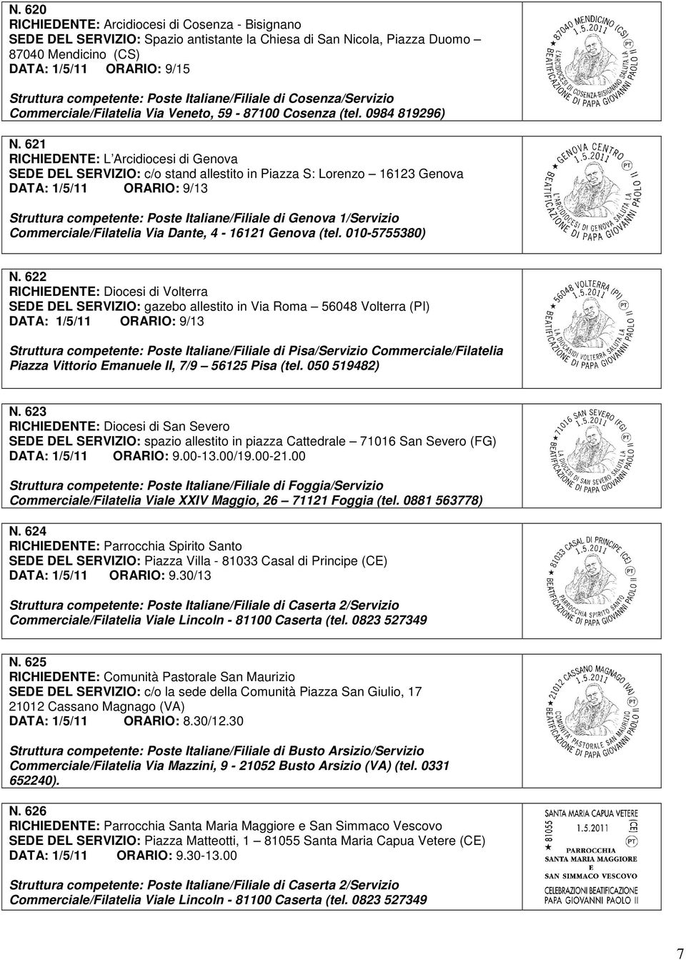 621 RICHIEDENTE: L Arcidiocesi di Genova SEDE DEL SERVIZIO: c/o stand allestito in Piazza S: Lorenzo 16123 Genova Struttura competente: Poste Italiane/Filiale di Genova 1/Servizio