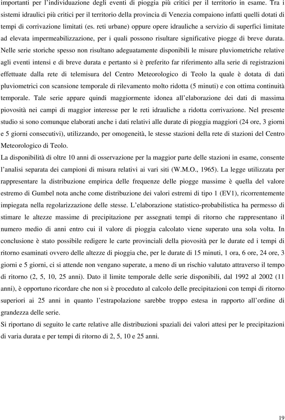 reti urbane) oppure opere idrauliche a servizio di superfici limitate ad elevata impermeabilizzazione, per i quali possono risultare significative piogge di breve durata.