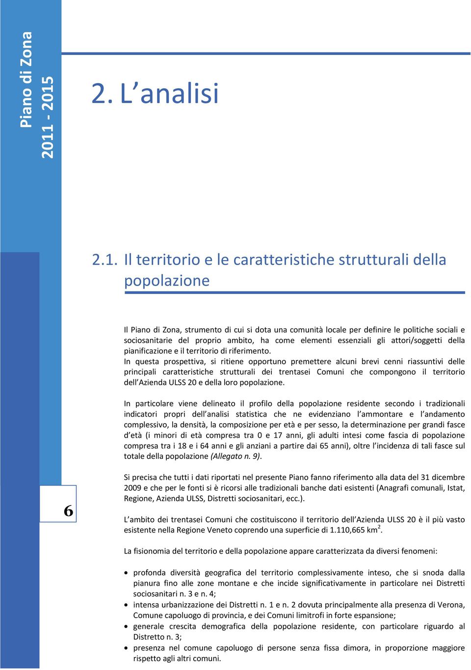 ha come elementi essenziali gli attori/soggetti della pianificazione e il territorio di riferimento.